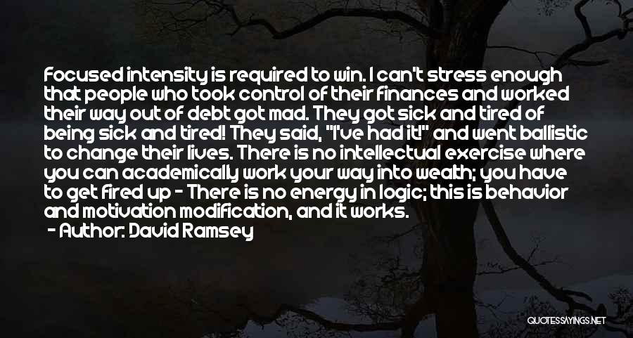 David Ramsey Quotes: Focused Intensity Is Required To Win. I Can't Stress Enough That People Who Took Control Of Their Finances And Worked