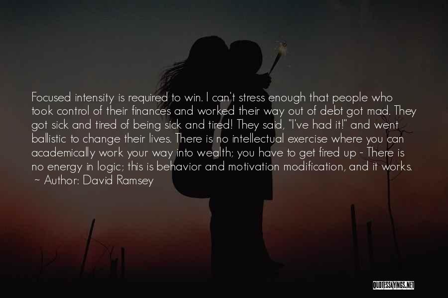 David Ramsey Quotes: Focused Intensity Is Required To Win. I Can't Stress Enough That People Who Took Control Of Their Finances And Worked