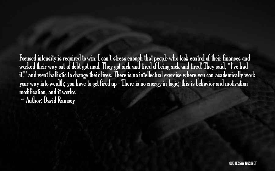 David Ramsey Quotes: Focused Intensity Is Required To Win. I Can't Stress Enough That People Who Took Control Of Their Finances And Worked