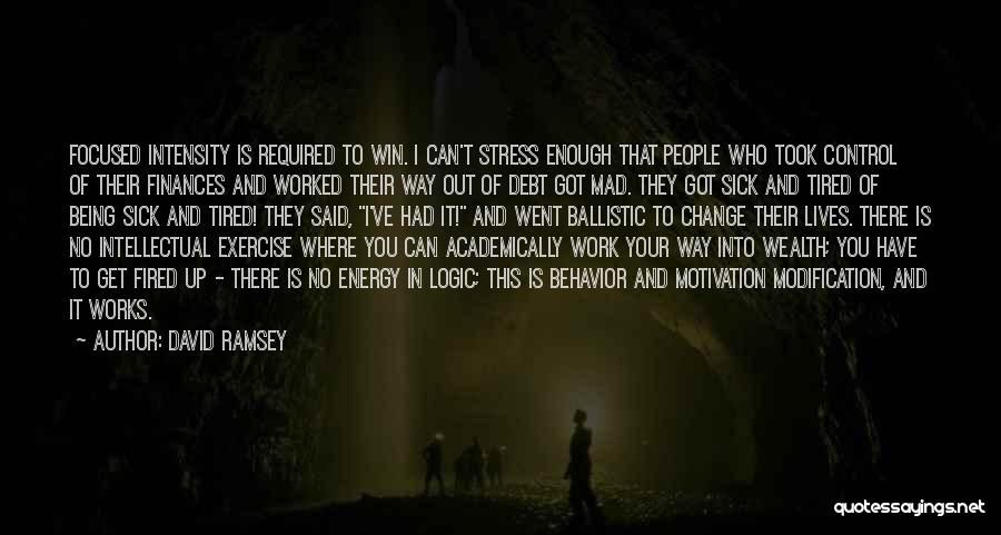 David Ramsey Quotes: Focused Intensity Is Required To Win. I Can't Stress Enough That People Who Took Control Of Their Finances And Worked