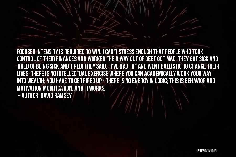 David Ramsey Quotes: Focused Intensity Is Required To Win. I Can't Stress Enough That People Who Took Control Of Their Finances And Worked