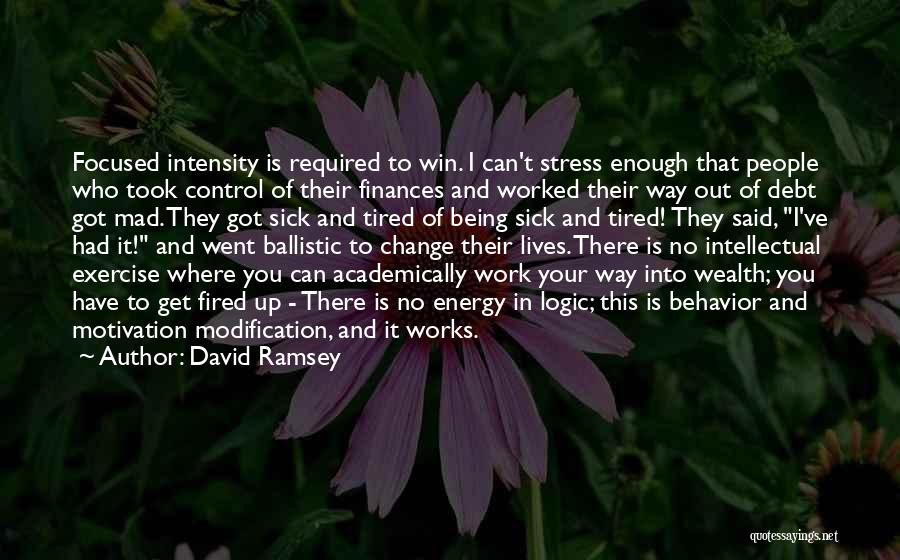David Ramsey Quotes: Focused Intensity Is Required To Win. I Can't Stress Enough That People Who Took Control Of Their Finances And Worked