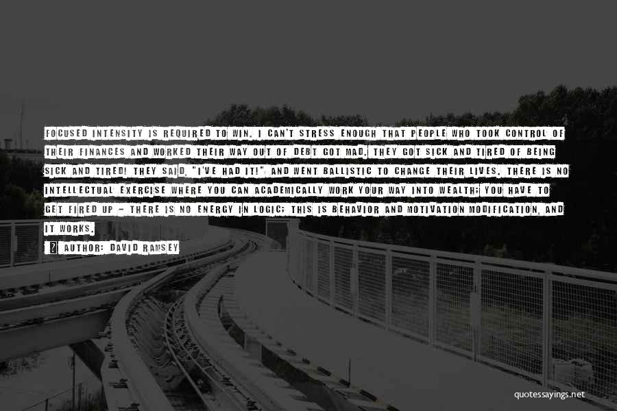 David Ramsey Quotes: Focused Intensity Is Required To Win. I Can't Stress Enough That People Who Took Control Of Their Finances And Worked