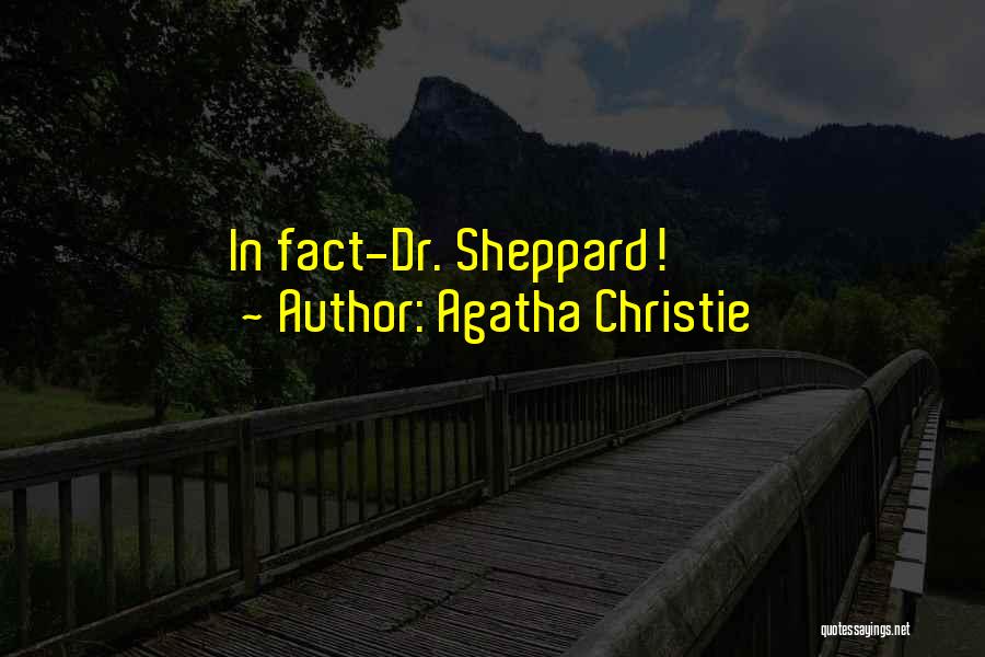 Agatha Christie Quotes: In Fact-dr. Sheppard!