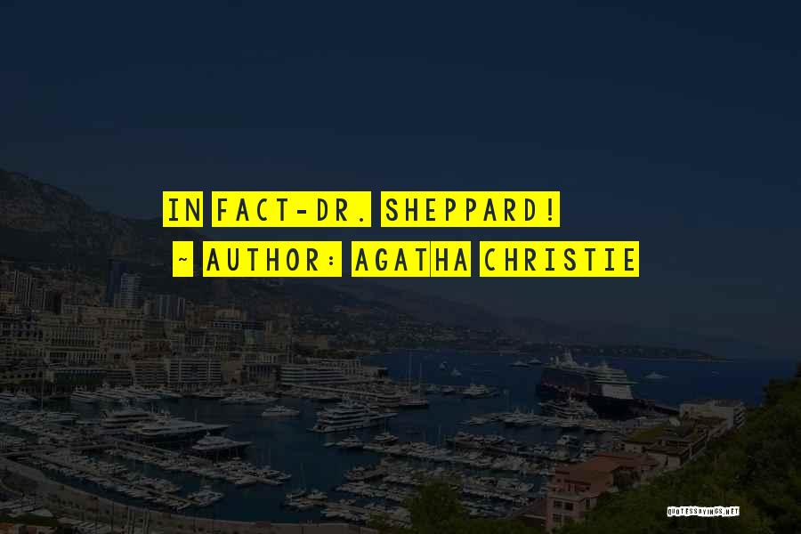 Agatha Christie Quotes: In Fact-dr. Sheppard!