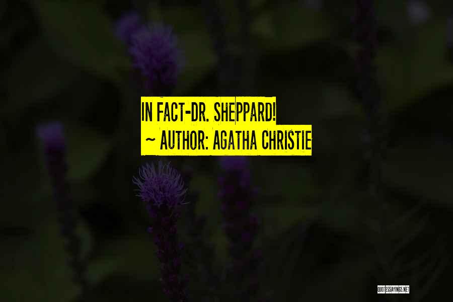 Agatha Christie Quotes: In Fact-dr. Sheppard!