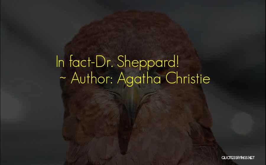 Agatha Christie Quotes: In Fact-dr. Sheppard!