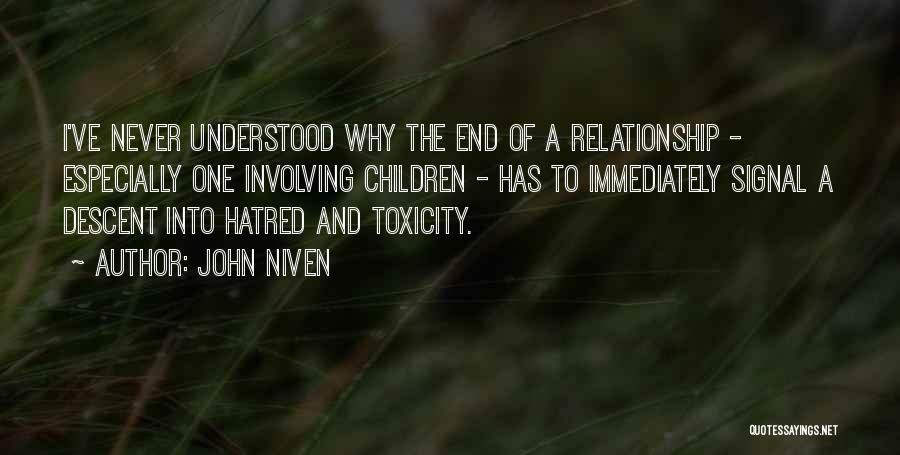 John Niven Quotes: I've Never Understood Why The End Of A Relationship - Especially One Involving Children - Has To Immediately Signal A