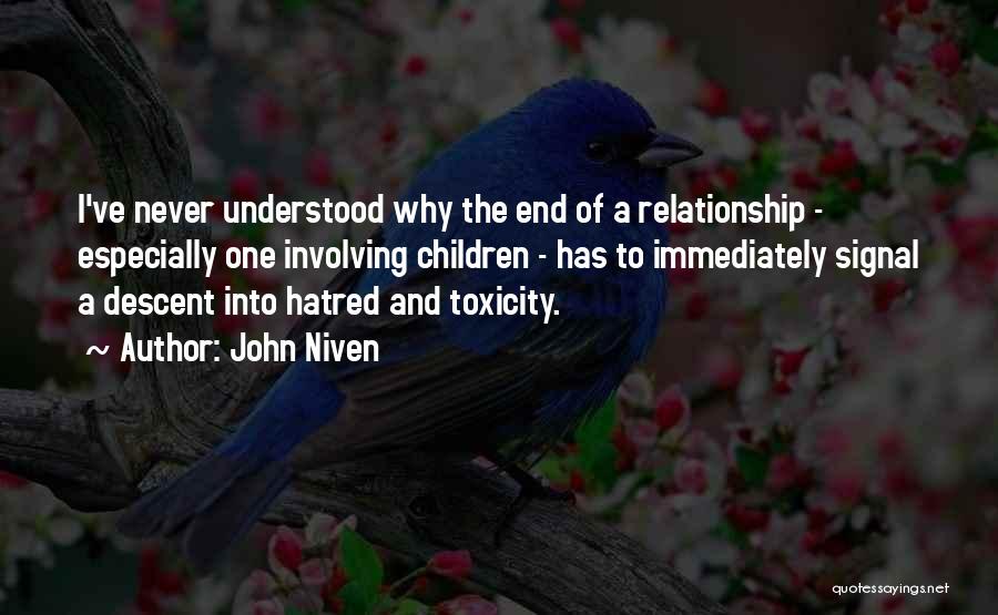 John Niven Quotes: I've Never Understood Why The End Of A Relationship - Especially One Involving Children - Has To Immediately Signal A