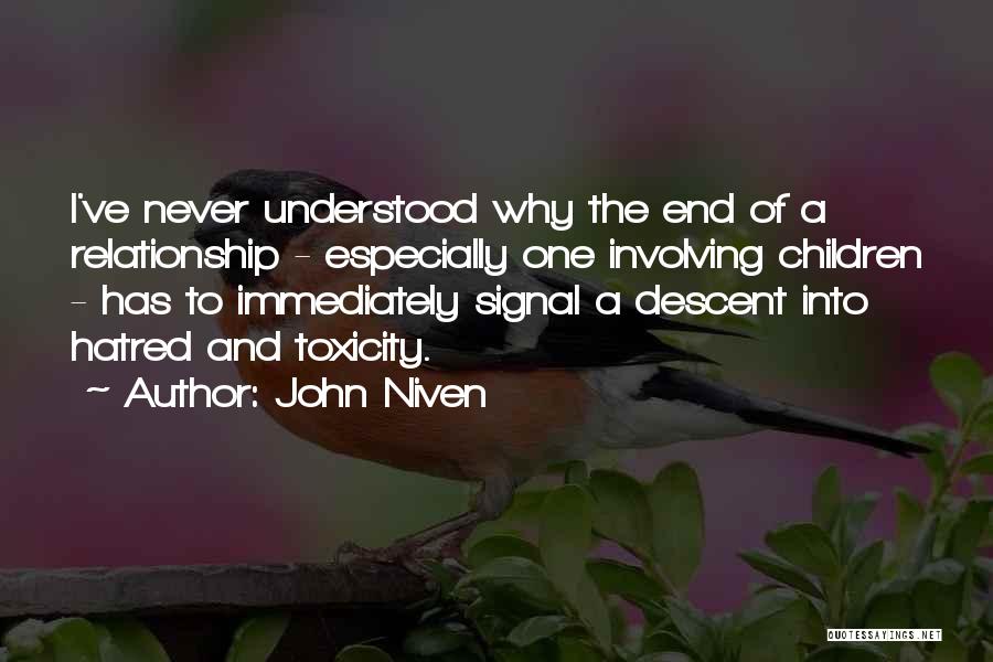 John Niven Quotes: I've Never Understood Why The End Of A Relationship - Especially One Involving Children - Has To Immediately Signal A