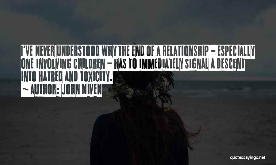 John Niven Quotes: I've Never Understood Why The End Of A Relationship - Especially One Involving Children - Has To Immediately Signal A