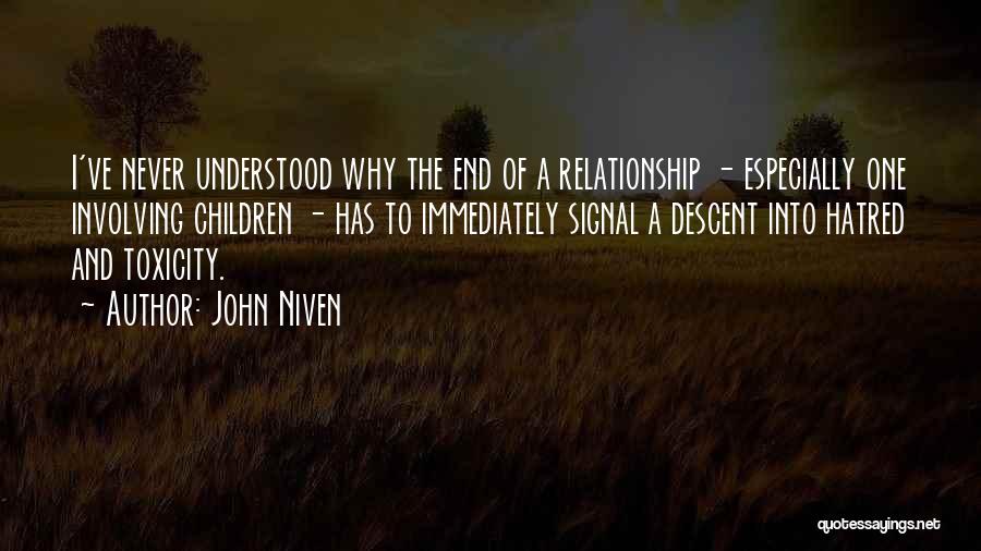 John Niven Quotes: I've Never Understood Why The End Of A Relationship - Especially One Involving Children - Has To Immediately Signal A
