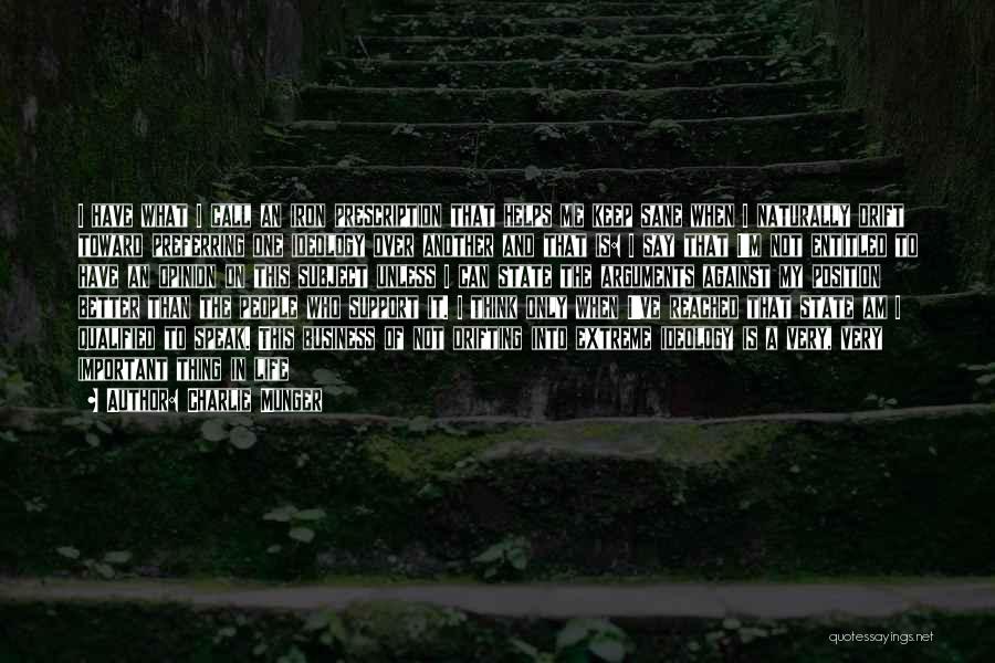 Charlie Munger Quotes: I Have What I Call An Iron Prescription That Helps Me Keep Sane When I Naturally Drift Toward Preferring One