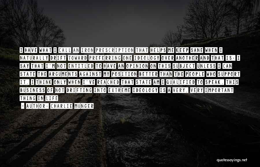 Charlie Munger Quotes: I Have What I Call An Iron Prescription That Helps Me Keep Sane When I Naturally Drift Toward Preferring One