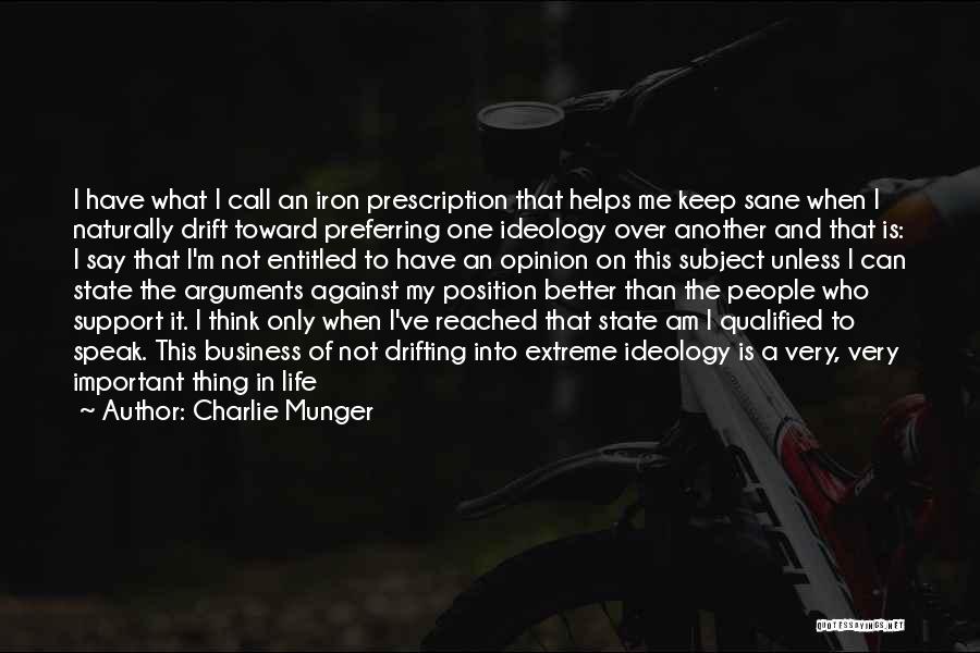 Charlie Munger Quotes: I Have What I Call An Iron Prescription That Helps Me Keep Sane When I Naturally Drift Toward Preferring One