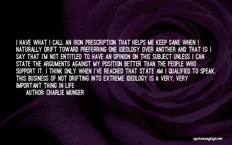 Charlie Munger Quotes: I Have What I Call An Iron Prescription That Helps Me Keep Sane When I Naturally Drift Toward Preferring One