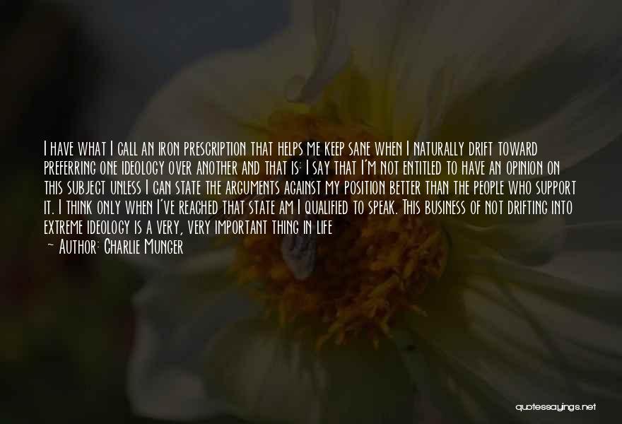 Charlie Munger Quotes: I Have What I Call An Iron Prescription That Helps Me Keep Sane When I Naturally Drift Toward Preferring One