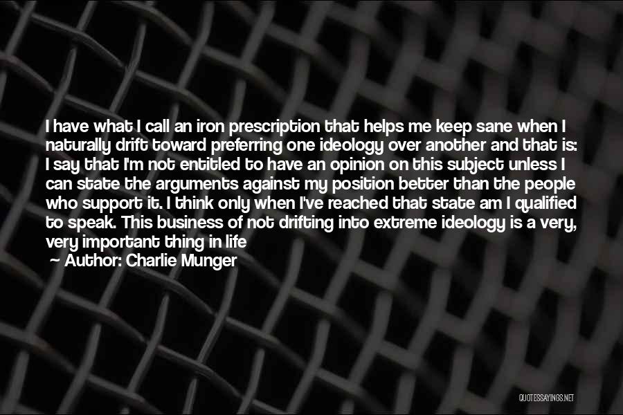 Charlie Munger Quotes: I Have What I Call An Iron Prescription That Helps Me Keep Sane When I Naturally Drift Toward Preferring One