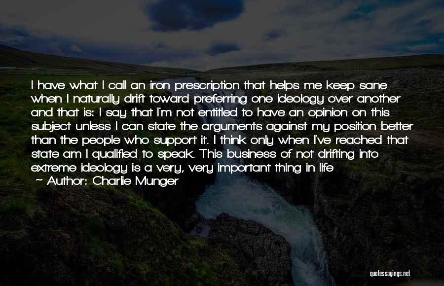 Charlie Munger Quotes: I Have What I Call An Iron Prescription That Helps Me Keep Sane When I Naturally Drift Toward Preferring One