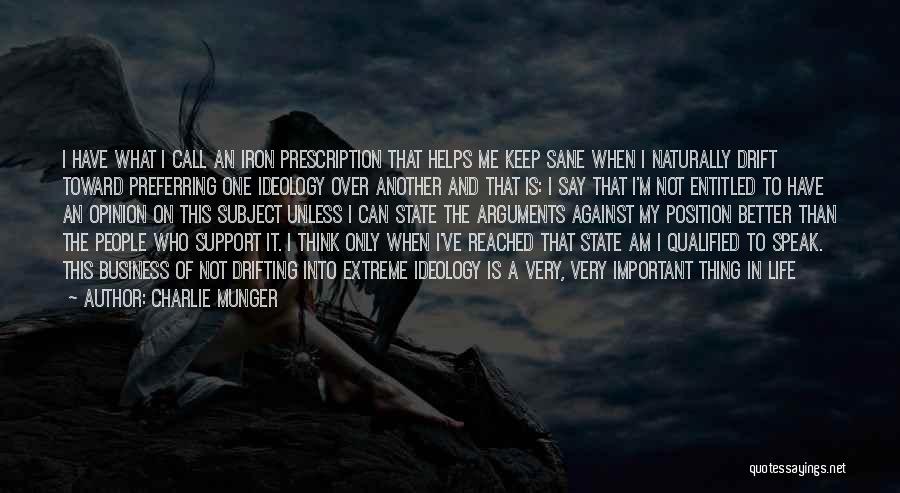 Charlie Munger Quotes: I Have What I Call An Iron Prescription That Helps Me Keep Sane When I Naturally Drift Toward Preferring One