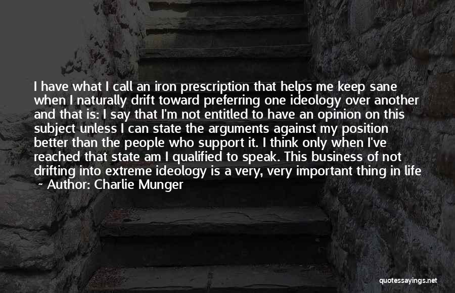 Charlie Munger Quotes: I Have What I Call An Iron Prescription That Helps Me Keep Sane When I Naturally Drift Toward Preferring One