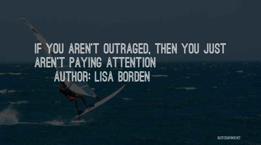 Lisa Borden Quotes: If You Aren't Outraged, Then You Just Aren't Paying Attention