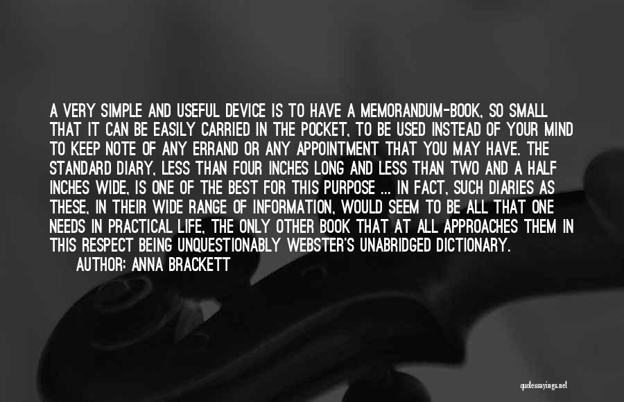 Anna Brackett Quotes: A Very Simple And Useful Device Is To Have A Memorandum-book, So Small That It Can Be Easily Carried In