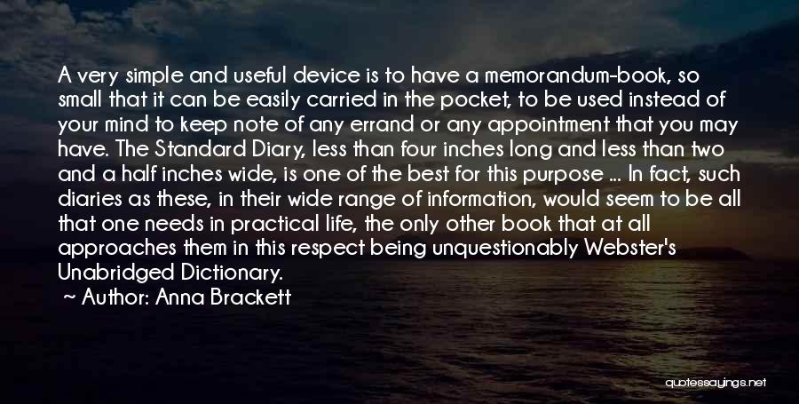 Anna Brackett Quotes: A Very Simple And Useful Device Is To Have A Memorandum-book, So Small That It Can Be Easily Carried In