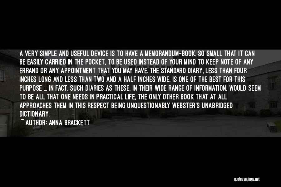 Anna Brackett Quotes: A Very Simple And Useful Device Is To Have A Memorandum-book, So Small That It Can Be Easily Carried In