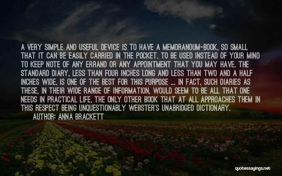 Anna Brackett Quotes: A Very Simple And Useful Device Is To Have A Memorandum-book, So Small That It Can Be Easily Carried In