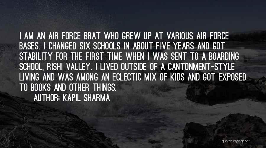 Kapil Sharma Quotes: I Am An Air Force Brat Who Grew Up At Various Air Force Bases. I Changed Six Schools In About