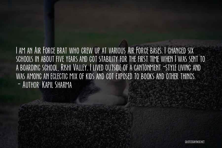 Kapil Sharma Quotes: I Am An Air Force Brat Who Grew Up At Various Air Force Bases. I Changed Six Schools In About