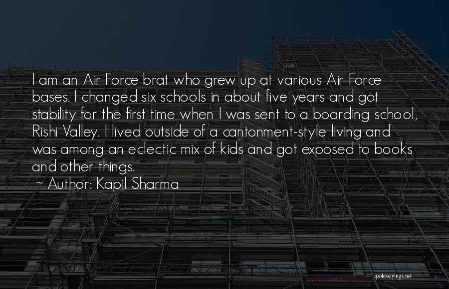 Kapil Sharma Quotes: I Am An Air Force Brat Who Grew Up At Various Air Force Bases. I Changed Six Schools In About