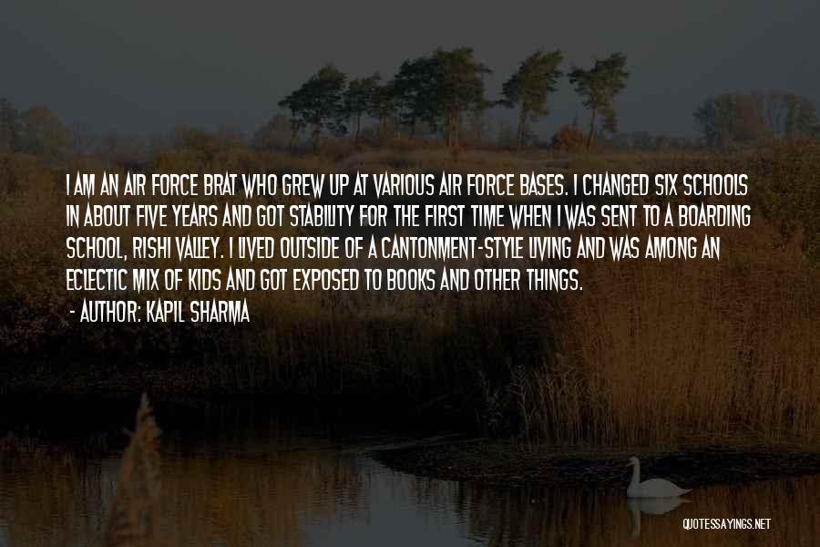 Kapil Sharma Quotes: I Am An Air Force Brat Who Grew Up At Various Air Force Bases. I Changed Six Schools In About