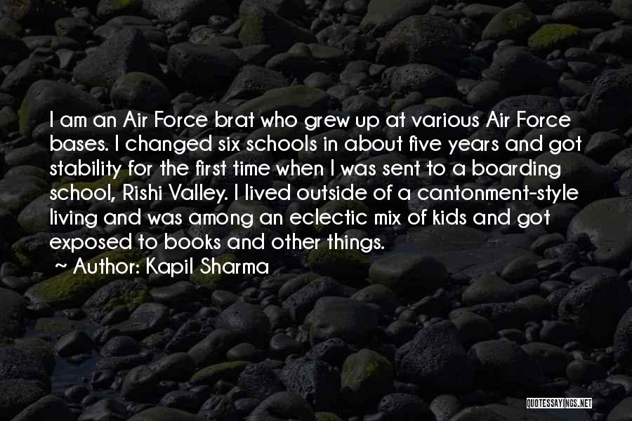Kapil Sharma Quotes: I Am An Air Force Brat Who Grew Up At Various Air Force Bases. I Changed Six Schools In About
