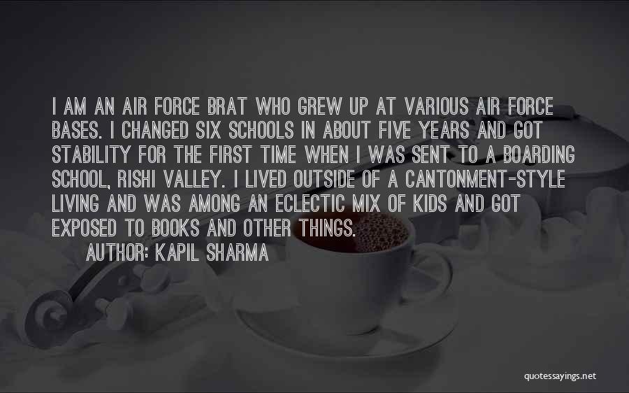 Kapil Sharma Quotes: I Am An Air Force Brat Who Grew Up At Various Air Force Bases. I Changed Six Schools In About
