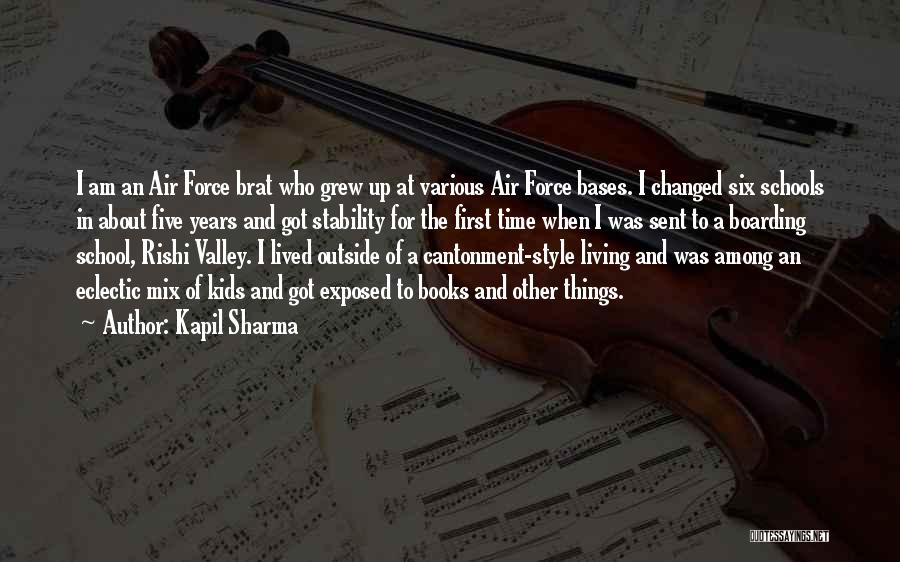 Kapil Sharma Quotes: I Am An Air Force Brat Who Grew Up At Various Air Force Bases. I Changed Six Schools In About