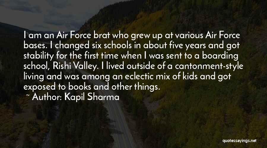 Kapil Sharma Quotes: I Am An Air Force Brat Who Grew Up At Various Air Force Bases. I Changed Six Schools In About