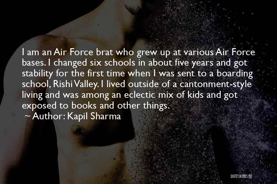 Kapil Sharma Quotes: I Am An Air Force Brat Who Grew Up At Various Air Force Bases. I Changed Six Schools In About