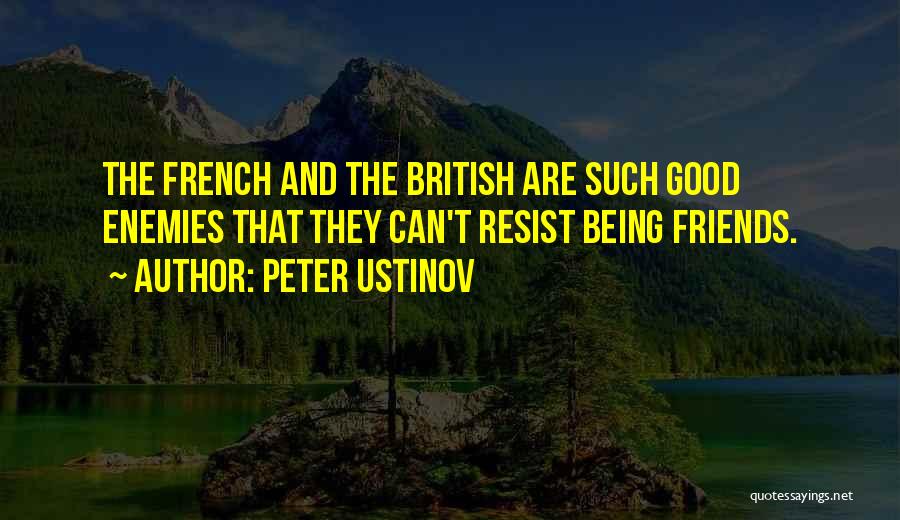 Peter Ustinov Quotes: The French And The British Are Such Good Enemies That They Can't Resist Being Friends.