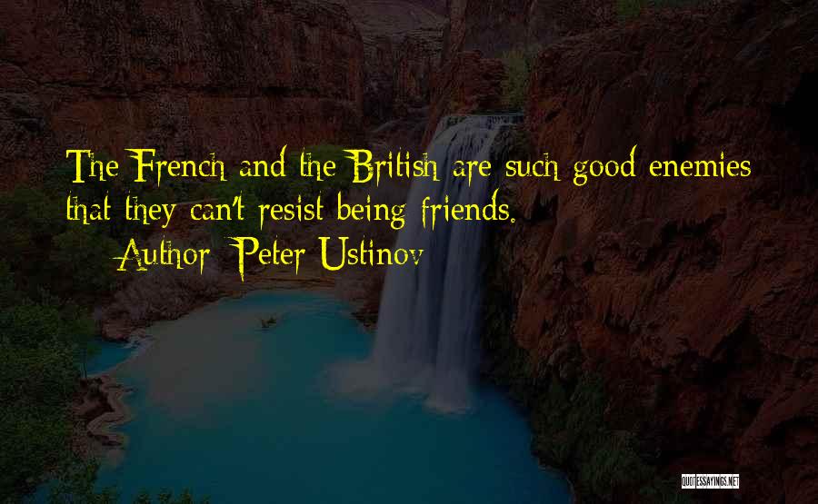 Peter Ustinov Quotes: The French And The British Are Such Good Enemies That They Can't Resist Being Friends.