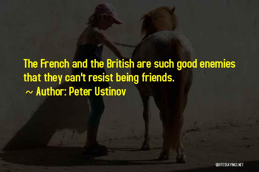 Peter Ustinov Quotes: The French And The British Are Such Good Enemies That They Can't Resist Being Friends.