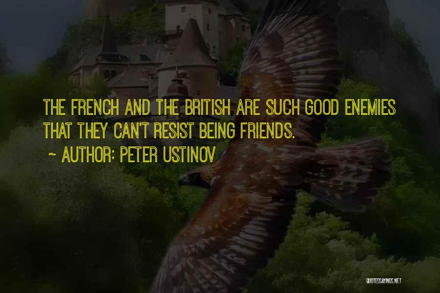 Peter Ustinov Quotes: The French And The British Are Such Good Enemies That They Can't Resist Being Friends.