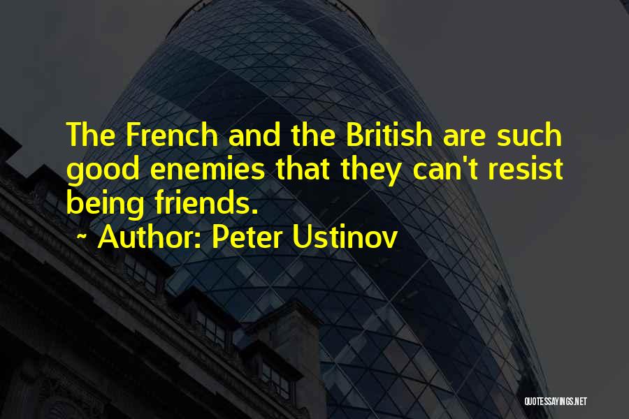 Peter Ustinov Quotes: The French And The British Are Such Good Enemies That They Can't Resist Being Friends.