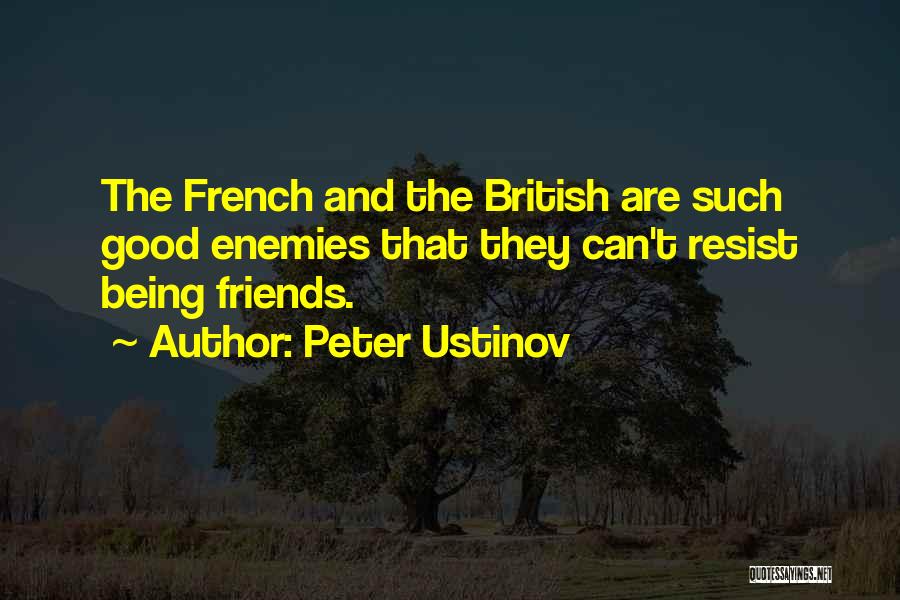 Peter Ustinov Quotes: The French And The British Are Such Good Enemies That They Can't Resist Being Friends.