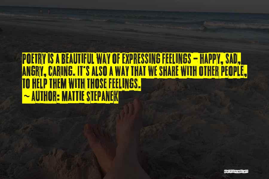 Mattie Stepanek Quotes: Poetry Is A Beautiful Way Of Expressing Feelings - Happy, Sad, Angry, Caring. It's Also A Way That We Share