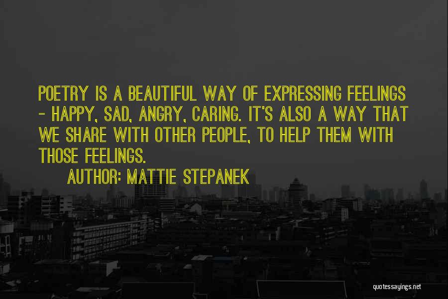 Mattie Stepanek Quotes: Poetry Is A Beautiful Way Of Expressing Feelings - Happy, Sad, Angry, Caring. It's Also A Way That We Share