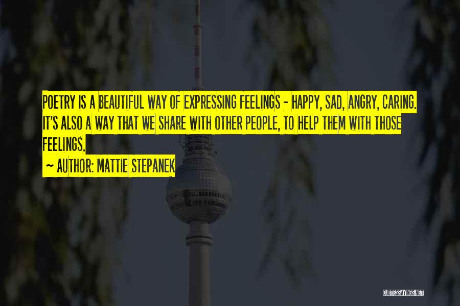 Mattie Stepanek Quotes: Poetry Is A Beautiful Way Of Expressing Feelings - Happy, Sad, Angry, Caring. It's Also A Way That We Share