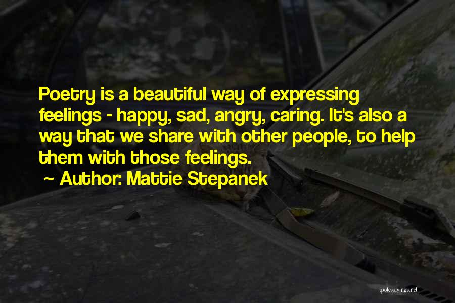 Mattie Stepanek Quotes: Poetry Is A Beautiful Way Of Expressing Feelings - Happy, Sad, Angry, Caring. It's Also A Way That We Share