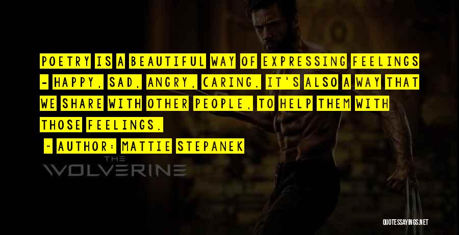 Mattie Stepanek Quotes: Poetry Is A Beautiful Way Of Expressing Feelings - Happy, Sad, Angry, Caring. It's Also A Way That We Share